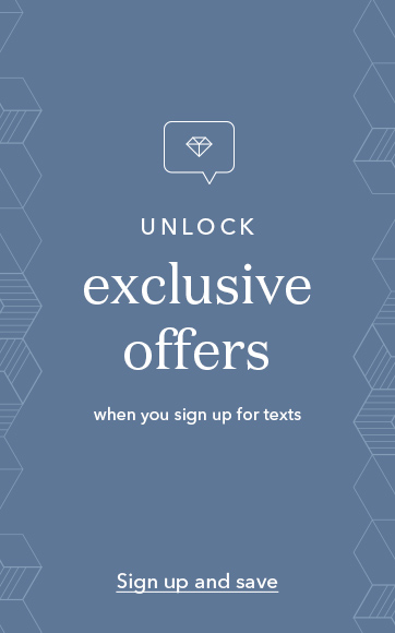 Unlock exclusive offers when you sign up for texts. Sign up and save.